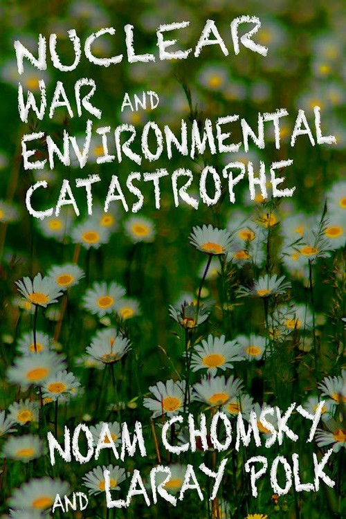 Nuclear War and Environmental Catastrophe by Noam Chomsky, Laray Polk, 9781609804541