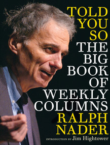 Told You So (The Big Book of Weekly Columns) by Ralph Nader, Jim Hightower, 9781609804749