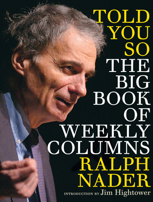 Told You So (The Big Book of Weekly Columns) by Ralph Nader, Jim Hightower, 9781609804749