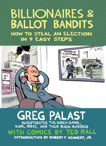 Billionaires & Ballot Bandits (How to Steal an Election in 9 Easy Steps) by Greg Palast, Robert F. Kennedy, Jr., Ted Rall, 9781609804787