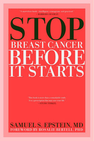 Stop Breast Cancer Before it Starts by Samuel S. Epstein MD, Rosalie Bertell PhD, 9781609804886