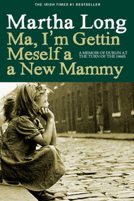 Ma, I'm Gettin Meself a New Mammy (A Memoir of Dublin at the Turn of the 1960s) - 9781609805012 by Martha Long, 9781609805012