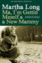 Ma, I'm Gettin Meself a New Mammy (A Memoir of Dublin at the Turn of the 1960s) - 9781609805012 by Martha Long, 9781609805012