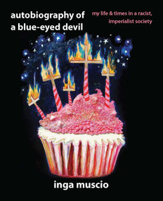 Autobiography of a Blue-eyed Devil (My Life and Times in a Racist, Imperialist Society) by Inga Muscio, 9781609805203