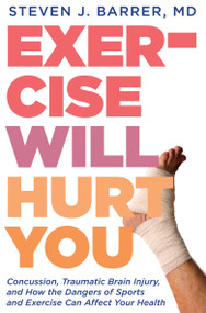 Exercise Will Hurt You by Dr. Steve Barrer, 9781609805357