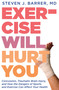 Exercise Will Hurt You by Dr. Steve Barrer, 9781609805357