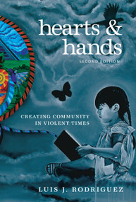 Hearts and Hands, Second Edition (Creating Community in Violent Times) by Luis J. Rodriguez, 9781609805531