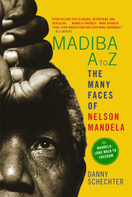 Madiba A to Z (The Many Faces of Nelson Mandela) by Danny Schechter, 9781609805579