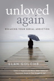 Unloved Again (Breaking Your Serial Addiction) by Elan Golomb, 9781491765968