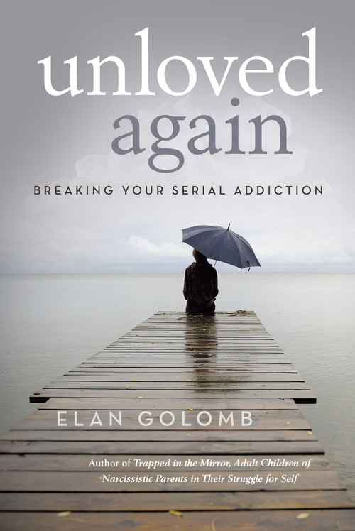 Unloved Again (Breaking Your Serial Addiction) by Elan Golomb, 9781491765968