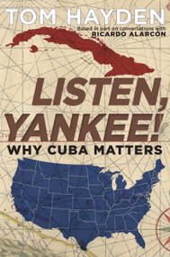 Listen, Yankee! (Why Cuba Matters) by Tom Hayden, 9781609805968