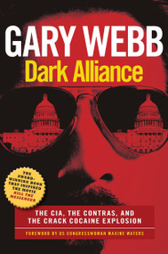 Dark Alliance: Movie Tie-In Edition (The CIA, the Contras, and the Crack Cocaine Explosion) by Gary Webb, Maxine Waters, 9781609806217