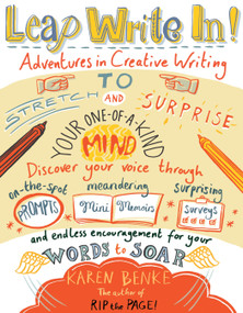 Leap Write In! (Adventures in Creative Writing to Stretch and Surprise Your One-of-a-Kind Mind) by Karen Benke, 9781611800159