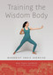 Training the Wisdom Body (Buddhist Yogic Exercise) by Rose Taylor Goldfield, Khenpo Tsultrim Gyamtso, 9781611800180