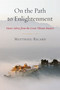 On the Path to Enlightenment (Heart Advice from the Great Tibetan Masters) by Matthieu Ricard, 9781611800395