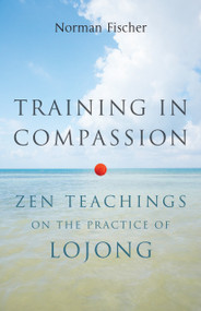 Training in Compassion (Zen Teachings on the Practice of Lojong) by Norman Fischer, 9781611800401