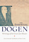 The Essential Dogen (Writings of the Great Zen Master) by Kazuaki Tanahashi, Peter Levitt, Zen Master Dogen, 9781611800418