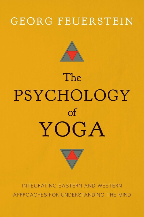 The Psychology of Yoga (Integrating Eastern and Western Approaches for Understanding the Mind) by Georg Feuerstein, 9781611800425
