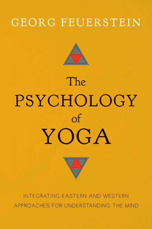 The Psychology of Yoga (Integrating Eastern and Western Approaches for Understanding the Mind) by Georg Feuerstein, 9781611800425