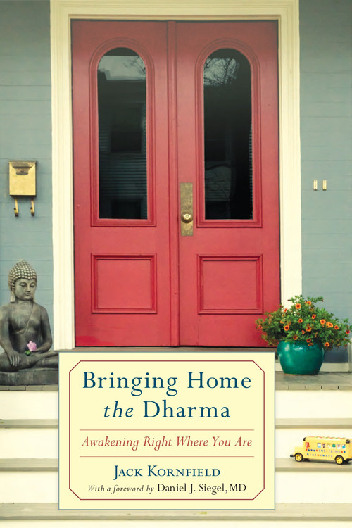 Bringing Home the Dharma (Awakening Right Where You Are) by Jack Kornfield, Daniel J. Siegel, MD, 9781611800500
