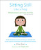 Sitting Still Like a Frog (Mindfulness Exercises for Kids (and Their Parents)) by Eline Snel, Jon Kabat-Zinn, Myla Kabat-Zinn, 9781611800586