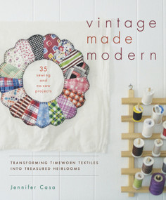 Vintage Made Modern (Transforming Timeworn Textiles into Treasured Heirlooms) by Jennifer Casa, 9781611801231