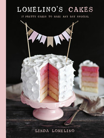Lomelino's Cakes (27 Pretty Cakes to Make Any Day Special) by Linda Lomelino, 9781611801507