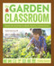 The Garden Classroom (Hands-On Activities in Math, Science, Literacy, and Art) by Cathy James, 9781611801644
