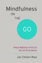 Mindfulness on the Go (Shambhala Pocket Classic) (Simple Meditation Practices You Can Do Anywhere) (Miniature Edition) by Jan Chozen Bays, 9781611801705