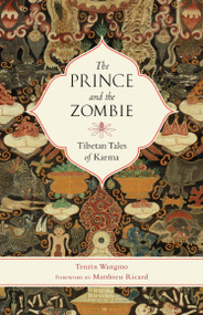 The Prince and the Zombie (Tibetan Tales of Karma) by Tenzin Wangmo, Matthieu Ricard, 9781611802061
