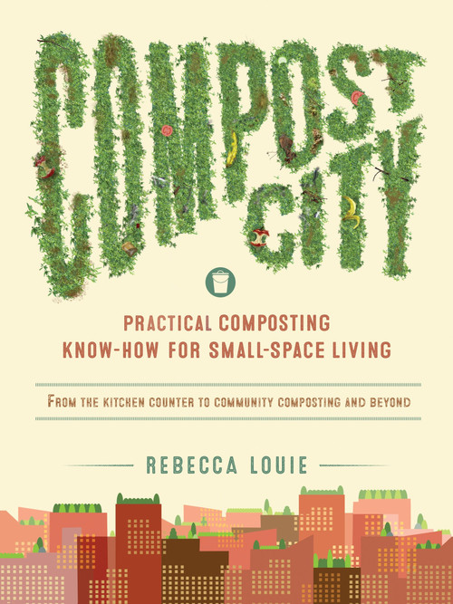 Compost City (Practical Composting Know-How for Small-Space Living) by Rebecca Louie, 9781611802207