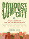 Compost City (Practical Composting Know-How for Small-Space Living) by Rebecca Louie, 9781611802207