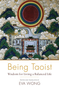 Being Taoist (Wisdom for Living a Balanced Life) by Eva Wong, 9781611802412