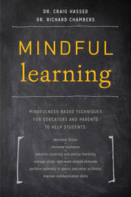Mindful Learning (Mindfulness-Based Techniques for Educators and Parents to Help Students) by Dr. Craig Hassed, Dr. Richard Chambers, 9781611802429