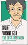 Kurt Vonnegut: The Last Interview (And Other Conversations) by Kurt Vonnegut, 9781612190907