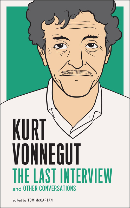 Kurt Vonnegut: The Last Interview (And Other Conversations) by Kurt Vonnegut, 9781612190907
