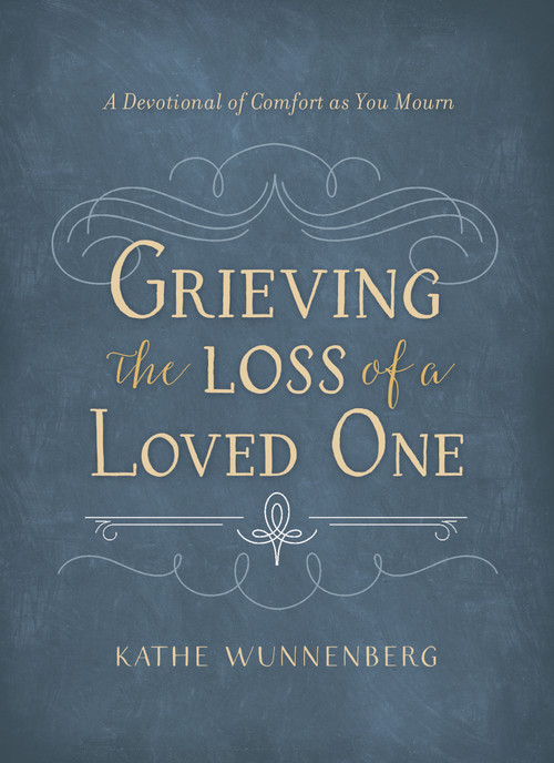 Grieving the Loss of a Loved One (A Devotional of Comfort as You Mourn) by Kathe Wunnenberg, 9780310358725