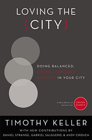 Loving the City (Doing Balanced, Gospel-Centered Ministry in Your City) by Timothy Keller, Daniel Strange, Gabriel Salguero, Andy Crouch, 9780310514084
