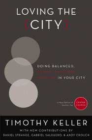 Loving the City (Doing Balanced, Gospel-Centered Ministry in Your City) by Timothy Keller, Daniel Strange, Gabriel Salguero, Andy Crouch, 9780310514084