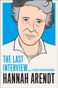 Hannah Arendt: The Last Interview (And Other Conversations) by Hannah Arendt, 9781612193113
