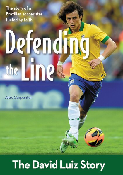 Defending the Line (The David Luiz Story) by Alex Carpenter, 9780310746416