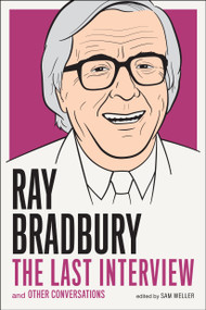 Ray Bradbury: The Last Interview (And other Conversations) by Ray Bradbury, Sam Weller, 9781612194219
