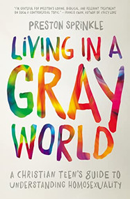 Living in a Gray World (A Christian Teen's Guide to Understanding Homosexuality) by Preston Sprinkle, 9780310752066