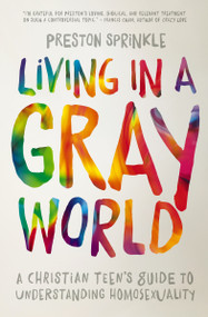 Living in a Gray World (A Christian Teen's Guide to Understanding Homosexuality) by Preston Sprinkle, 9780310752066