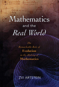 Mathematics and the Real World (The Remarkable Role of Evolution in the Making of Mathematics) by Zvi Artstein, 9781616140915