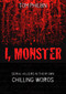 I, Monster (Serial Killers in Their Own Chilling Words) by Tom Philbin, 9781616141639