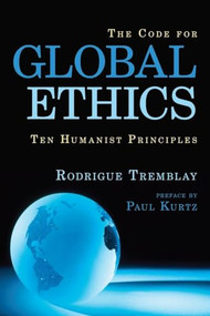 Code for Global Ethics (Ten Humanist Principles) by Rodrigue Tremblay, Paul Kurtz, 9781616141721