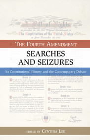 Searches and Seizures (The Fourth Amendment: Its Constitutional History and Contemporary Debate) by Cynthia Lee, 9781616141806