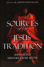 Sources of the Jesus Tradition: Separating History from Myth by R. Joseph Hoffmann, 9781616141899