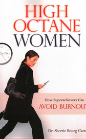 High Octane Women (How Superachievers Can Avoid Burnout) by Sherrie Bourg Carter, 9781616142209